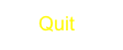       Quit