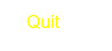     Quit