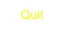     Quit