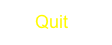      Quit
