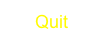      Quit