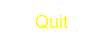       Quit